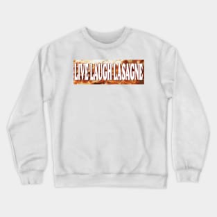 Live Laugh Lasagne Crewneck Sweatshirt